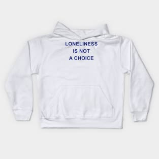 LONELINESS IS NOT A CHOICE Kids Hoodie